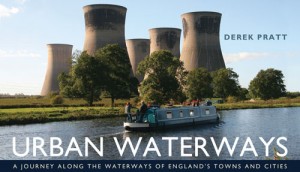 Urban Waterways: A Journey Along The Waterways of England’s Towns and Cities